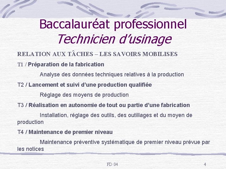 Baccalauréat professionnel Technicien d’usinage RELATION AUX T CHES – LES SAVOIRS MOBILISES T 1