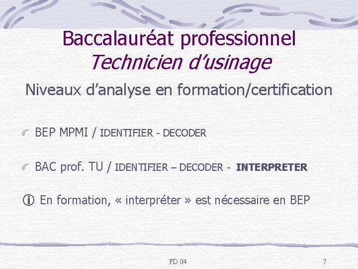 Baccalauréat professionnel Technicien d’usinage Niveaux d’analyse en formation/certification BEP MPMI / IDENTIFIER - DECODER