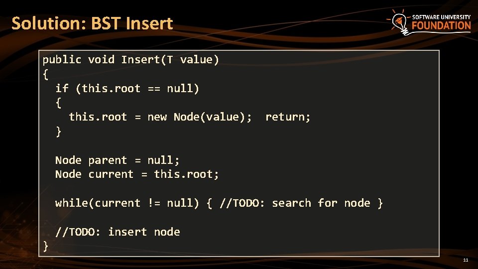 Solution: BST Insert public void Insert(T value) { if (this. root == null) {