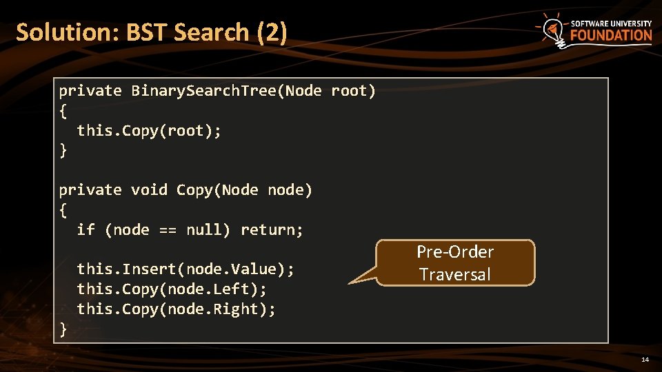 Solution: BST Search (2) private Binary. Search. Tree(Node root) { this. Copy(root); } private