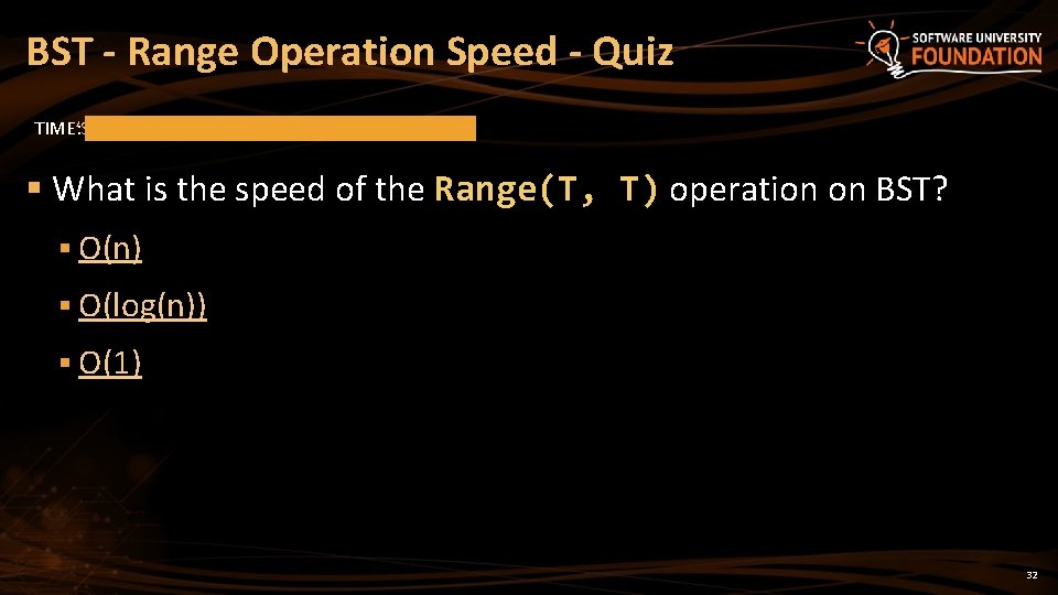 BST - Range Operation Speed - Quiz TIME’S UP! TIME: § What is the