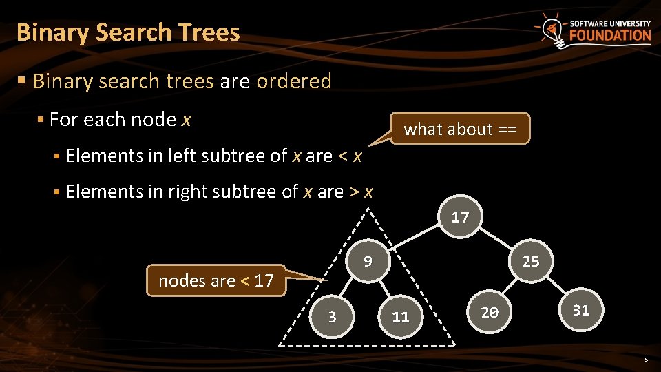 Binary Search Trees § Binary search trees are ordered § For each node x