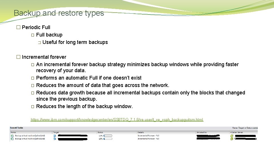 Backup and restore types � Periodic Full � Full backup � Useful for long
