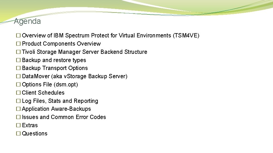 Agenda � Overview of IBM Spectrum Protect for Virtual Environments (TSM 4 VE) �