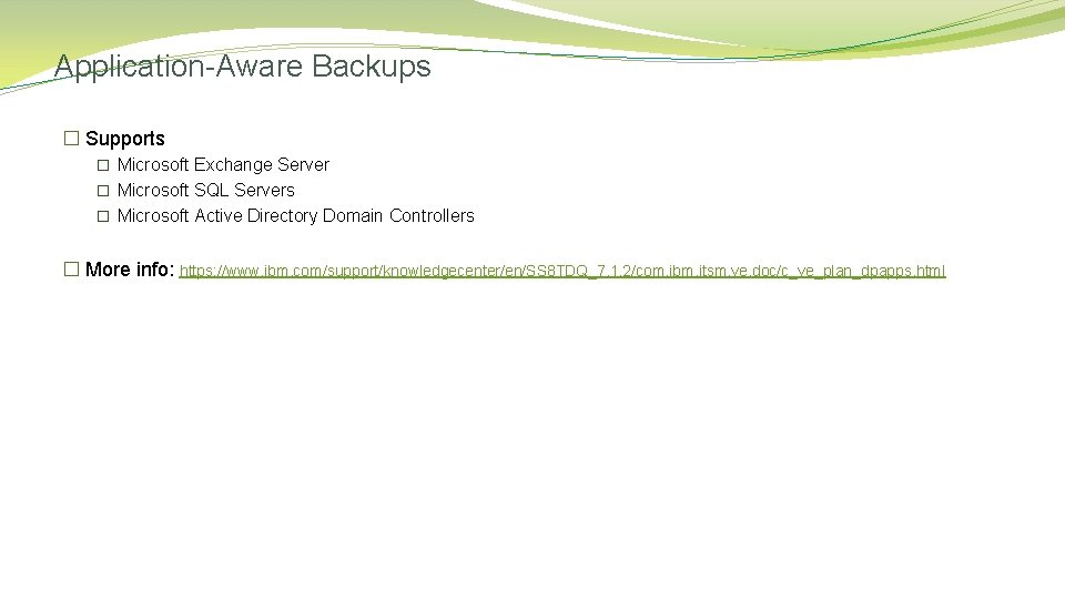 Application-Aware Backups � Supports � Microsoft Exchange Server � Microsoft SQL Servers � Microsoft