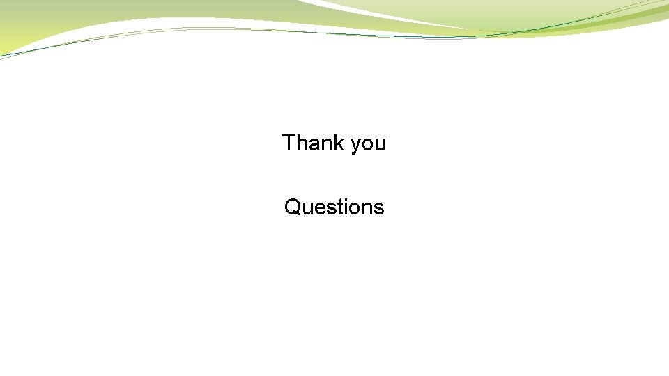Thank you Questions 