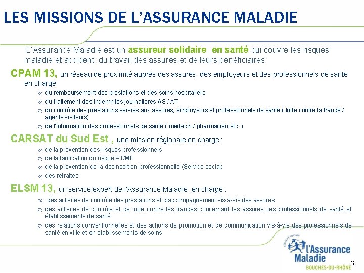 LES MISSIONS DE L’ASSURANCE MALADIE L’Assurance Maladie est un assureur solidaire en santé qui LES MISSIONS DE L’ASSURANCE MALADIE L’Assurance Maladie est un assureur solidaire en santé qui