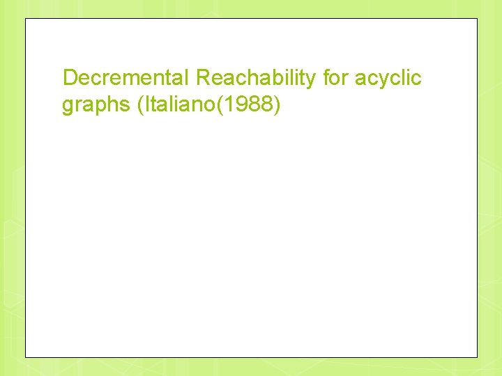 Decremental Reachability for acyclic graphs (Italiano(1988) 