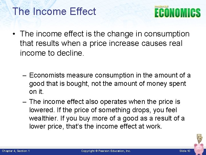 The Income Effect • The income effect is the change in consumption that results