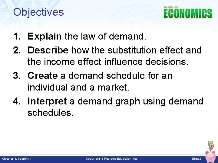 Objectives 1. Explain the law of demand. 2. Describe how the substitution effect and