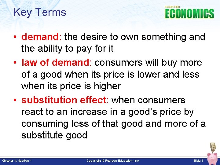 Key Terms • demand: the desire to own something and the ability to pay