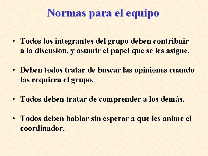 Normas para el equipo • Todos los integrantes del grupo deben contribuir a la
