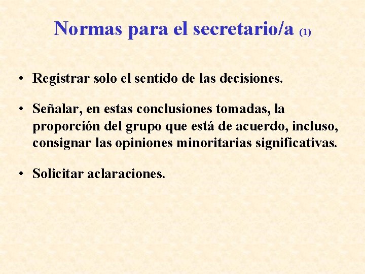 Normas para el secretario/a (1) • Registrar solo el sentido de las decisiones. •