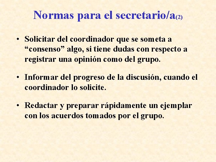 Normas para el secretario/a(2) • Solicitar del coordinador que se someta a “consenso” algo,