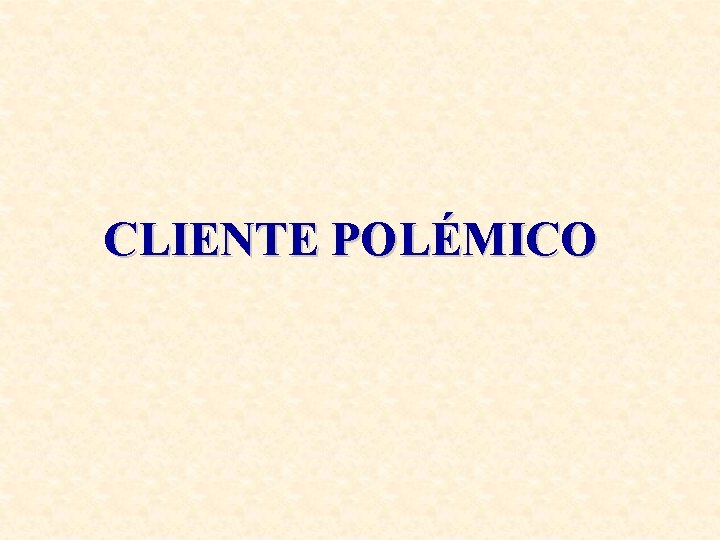 CLIENTE POLÉMICO 