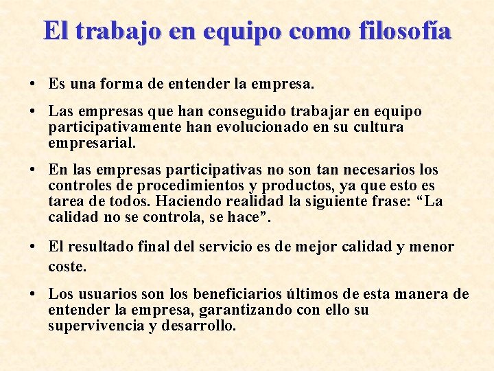 El trabajo en equipo como filosofía • Es una forma de entender la empresa.