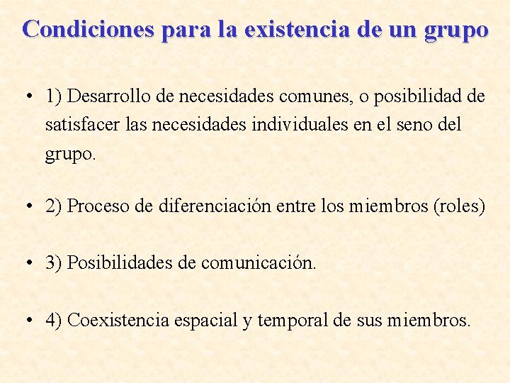 Condiciones para la existencia de un grupo • 1) Desarrollo de necesidades comunes, o