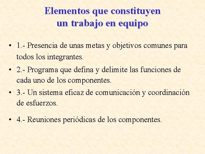 Elementos que constituyen un trabajo en equipo • 1. - Presencia de unas metas