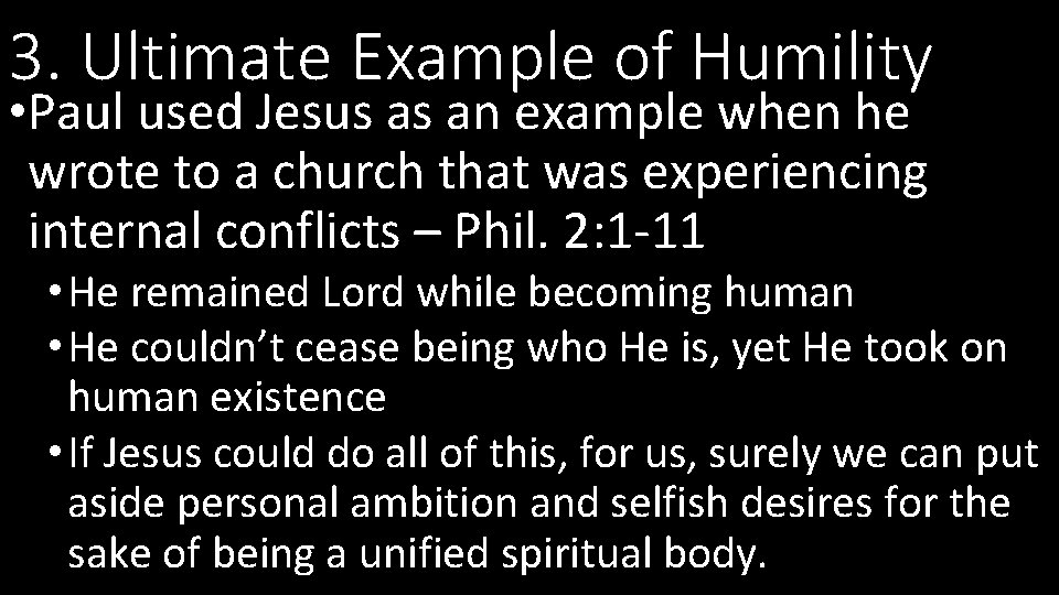 3. Ultimate Example of Humility • Paul used Jesus as an example when he