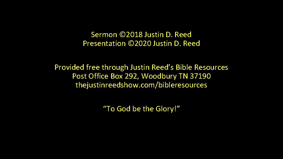 Sermon © 2018 Justin D. Reed Presentation © 2020 Justin D. Reed Provided free