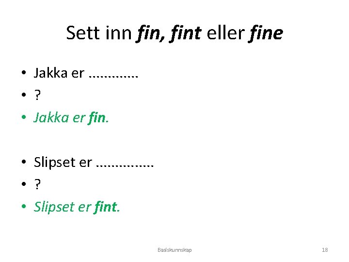 Sett inn fin, fint eller fine • Jakka er. . . • ? •