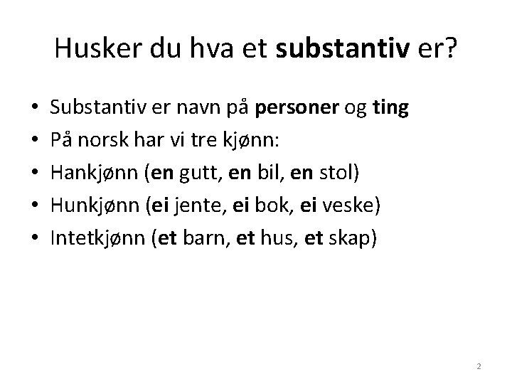 Husker du hva et substantiv er? • • • Substantiv er navn på personer