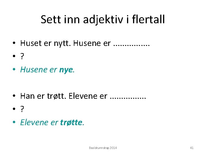 Sett inn adjektiv i flertall • Huset er nytt. Husene er. . . .