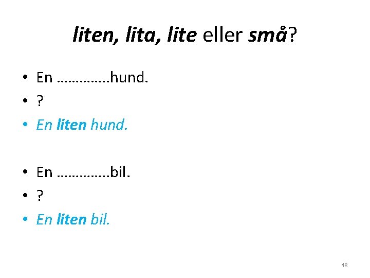 liten, lita, lite eller små? • En …………. . hund. • ? • En