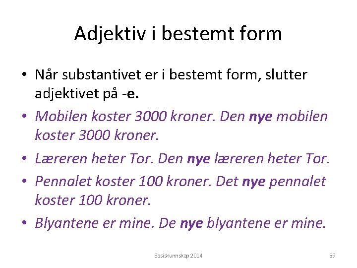 Adjektiv i bestemt form • Når substantivet er i bestemt form, slutter adjektivet på