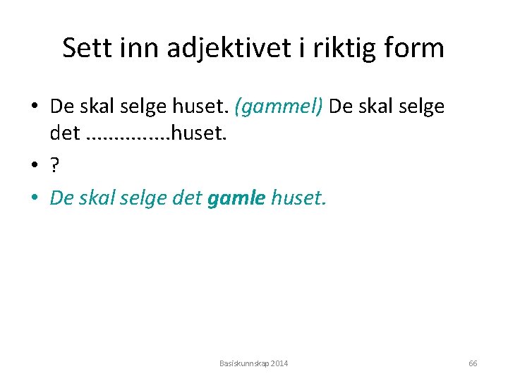 Sett inn adjektivet i riktig form • De skal selge huset. (gammel) De skal