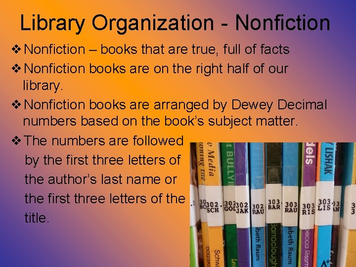 Library Organization - Nonfiction ❖Nonfiction – books that are true, full of facts ❖Nonfiction