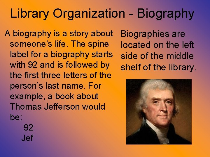 Library Organization - Biography A biography is a story about someone’s life. The spine
