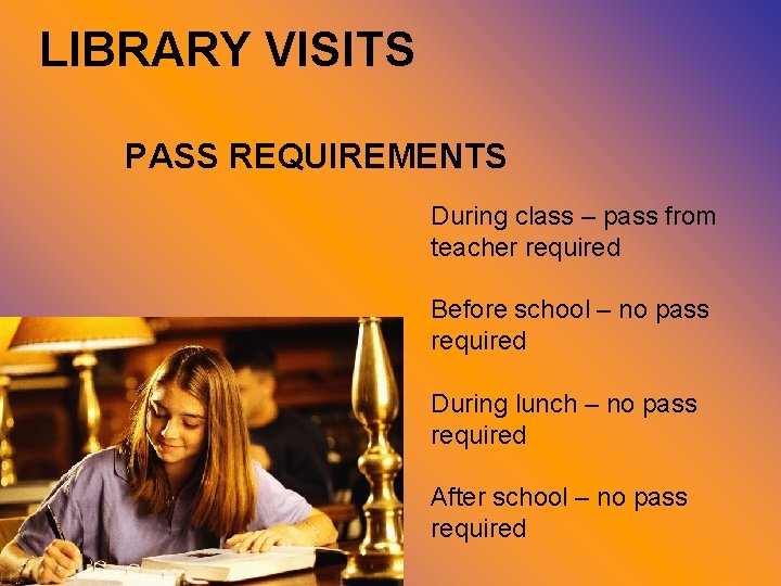 LIBRARY VISITS PASS REQUIREMENTS During class – pass from teacher required Before school –