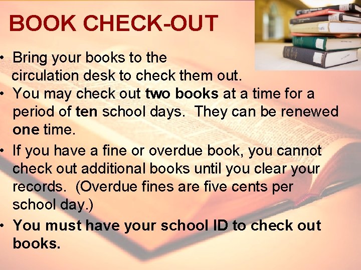 BOOK CHECK-OUT • Bring your books to the circulation desk to check them out.