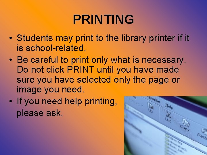 PRINTING • Students may print to the library printer if it is school-related. •