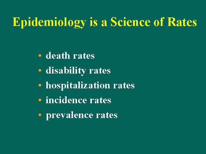 Epidemiology is a Science of Rates • • • death rates disability rates hospitalization