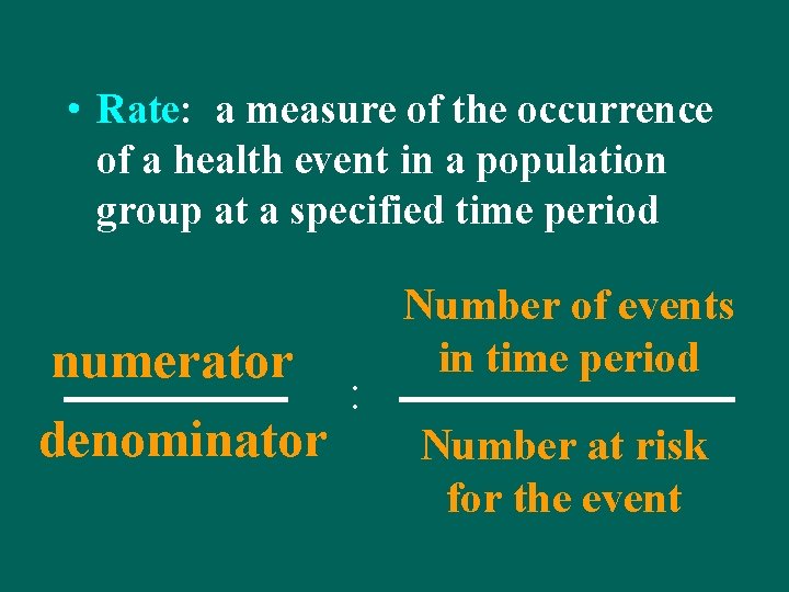  • Rate: a measure of the occurrence of a health event in a