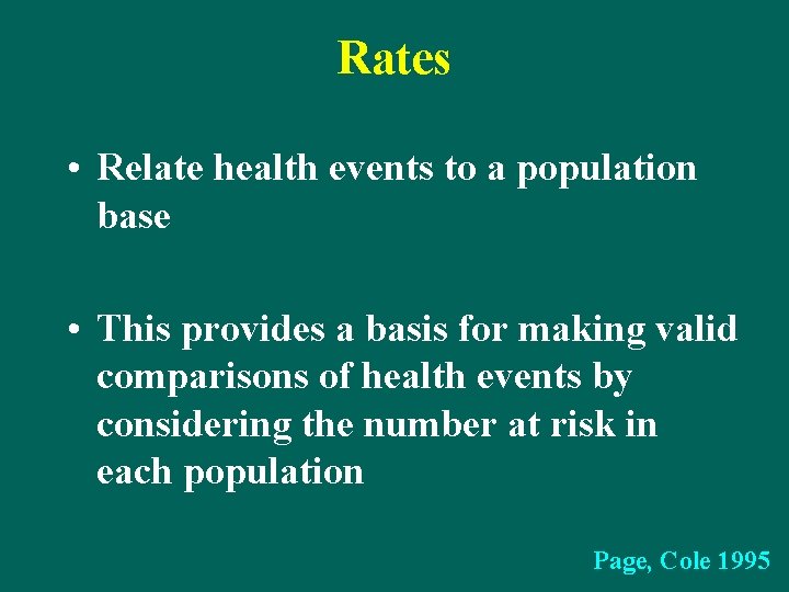 Rates • Relate health events to a population base • This provides a basis