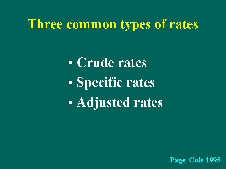 Three common types of rates • Crude rates • Specific rates • Adjusted rates