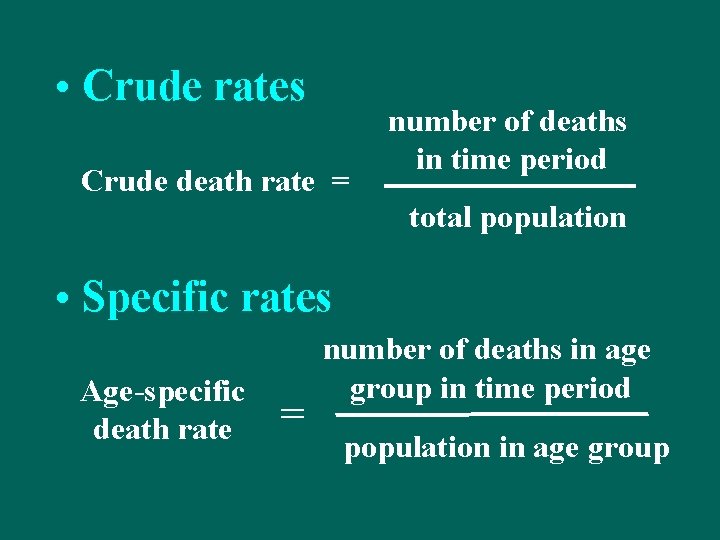  • Crude rates Crude death rate = number of deaths in time period