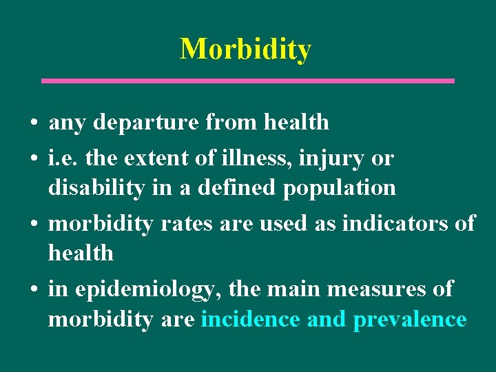 Morbidity • any departure from health • i. e. the extent of illness, injury