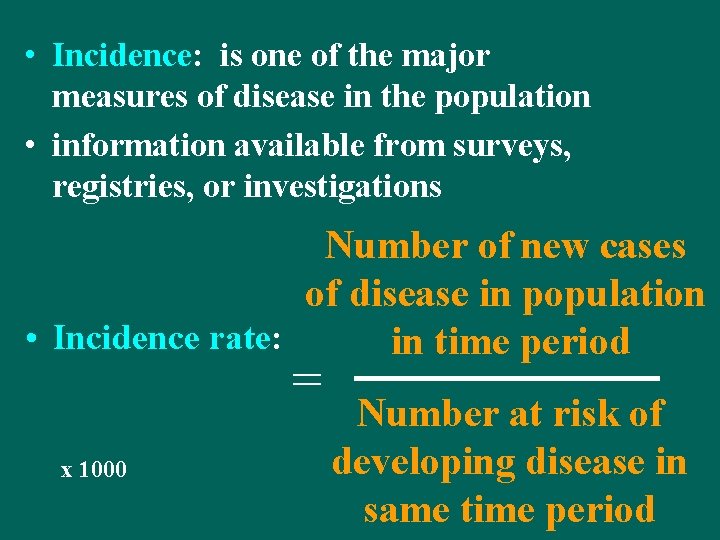  • Incidence: is one of the major measures of disease in the population
