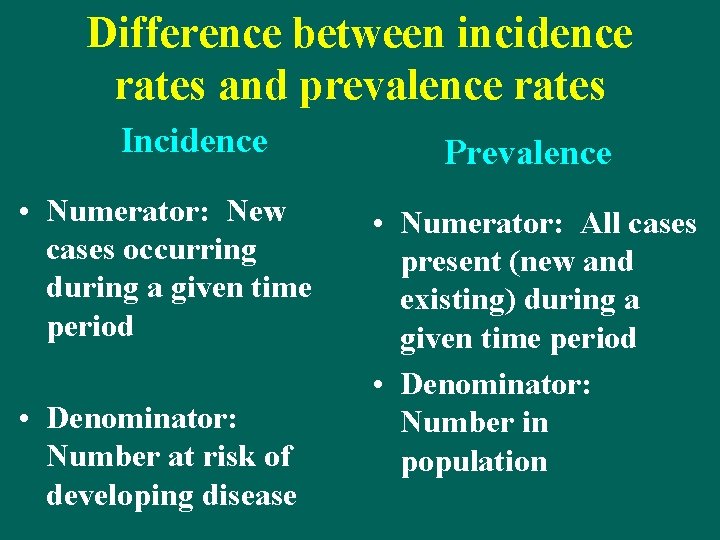 Difference between incidence rates and prevalence rates Incidence • Numerator: New cases occurring during