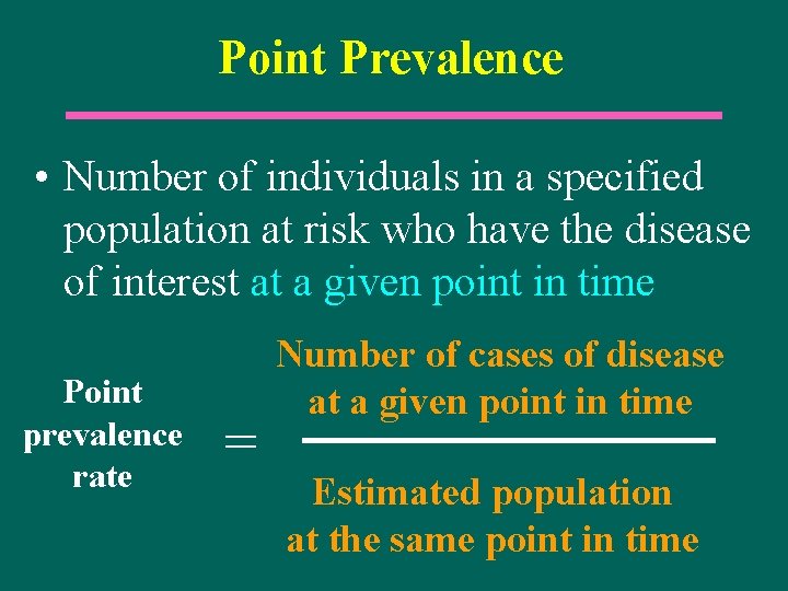 Point Prevalence • Number of individuals in a specified population at risk who have
