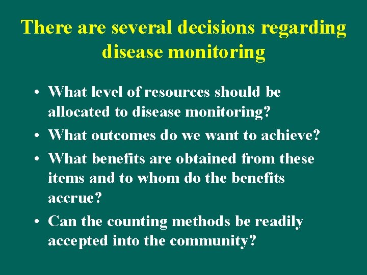 There are several decisions regarding disease monitoring • What level of resources should be