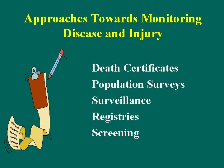 Approaches Towards Monitoring Disease and Injury Death Certificates Population Surveys Surveillance Registries Screening 