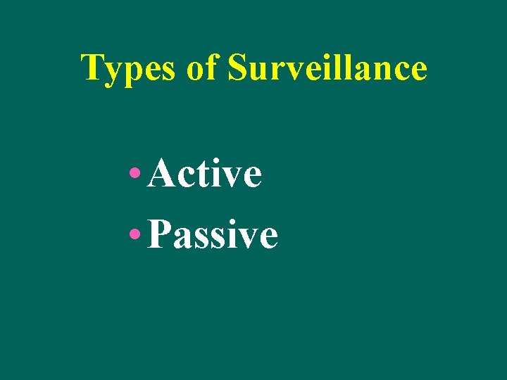 Types of Surveillance • Active • Passive 