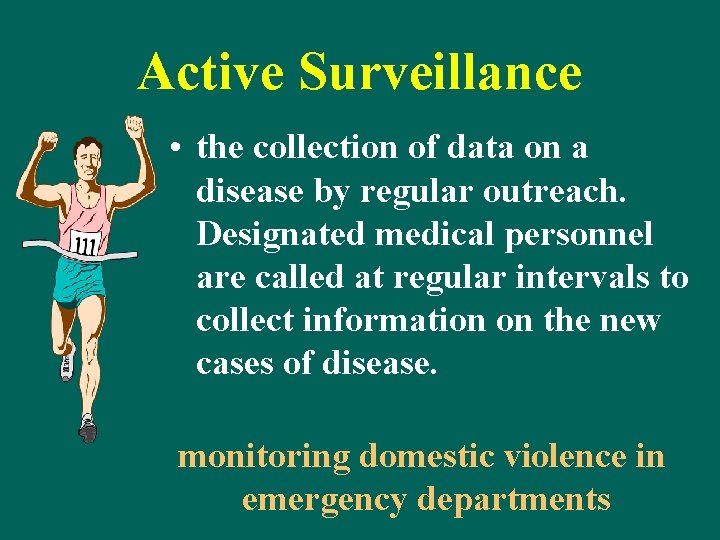 Active Surveillance • the collection of data on a disease by regular outreach. Designated