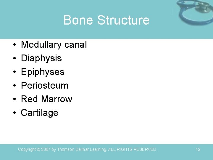 Bone Structure • • • Medullary canal Diaphysis Epiphyses Periosteum Red Marrow Cartilage Copyright