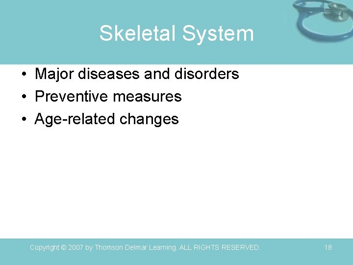 Skeletal System • Major diseases and disorders • Preventive measures • Age-related changes Copyright